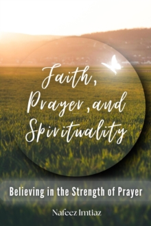 Faith, Prayer, and Spirituality: Believing in the Strength of Prayer