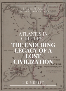 Atlantis In Culture: The Enduring Legacy Of A Lost Civilization: How The Myth Of Atlantis Shapes Cultural Narratives