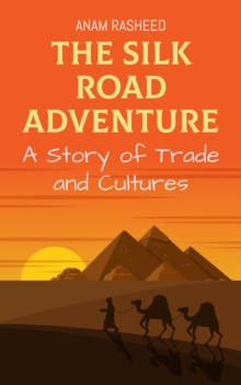 Silk Road Adventure: A Story of Trade and Cultures