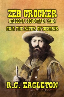 Zeb Crocker - Arizona Mountain Man  - Gila - The River of Despair