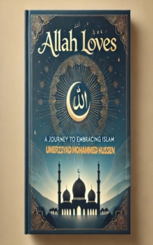 Allah Loves: A Journey To Embracing Islam