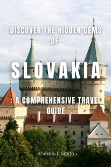 Discover the Hidden Gems of Slovakia: A Comprehensive Travel Guide