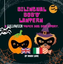 Bilingual Bob 'O' Lantern : The Bilingual Paper Dog Bob Series (English & Italian)