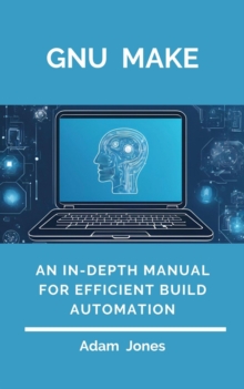 GNU Make: An In-Depth Manual For Efficient Build Automation