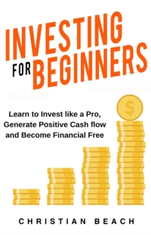 Investing For Beginners: Learn to Invest like a Pro, Generate Positive Cash flow and Become Financial Free : How To Make More Money, #2