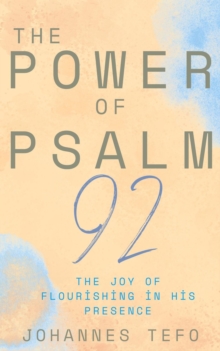 Power Of Psalm 92: The Joy Of Flourishing In His Presence : The Power Of Psalms Series, #2