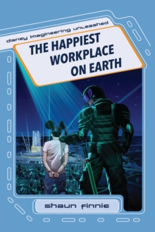 Happiest Workplace on Earth (Disney Imagineering Unleashed)