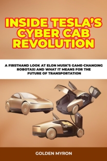 Inside Tesla's Cyber cab Revolution:    A Firsthand Look at Elon Musk's Game-Changing Robotaxi and What it Means for the Future of Transportation