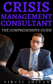 Crisis Management Consultant - The Comprehensive Guide : Vanguard Professionals