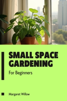 Small Space Gardening For Beginners