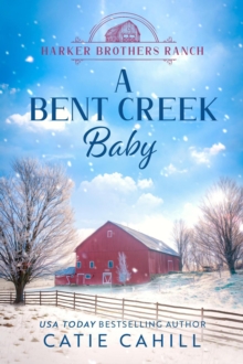 Bent Creek Baby : Harker Brothers Ranch, #5