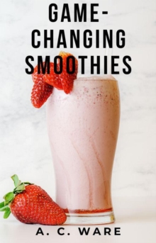 Game-Changing Smoothies