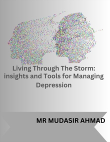 Living Through the Storm: Insights and Tools For Managing Depression