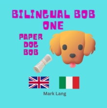 Bilingual Bob 1 - Paper Dog Bob : The Bilingual Paper Dog Bob Series (English & Italian), #1