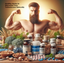 Healthy Hacks to Skyrocket Your Testosterone Naturally