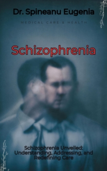 Schizophrenia Unveiled: Understanding, Addressing, and Redefining Care