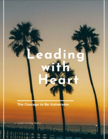 Leading with Heart: The Courage to Be Vulnerable