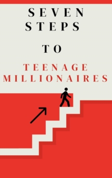 Seven Steps to Teenage Millionaires