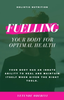 HOLISTIC NUTRITION Fuelling Your Body for Optimal Health