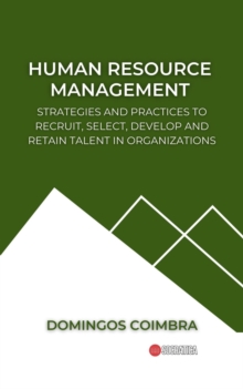 Human Resource Management: Strategies and practices to recruit, select, develop and retain talent in organizations : Administration: The science of managing resources