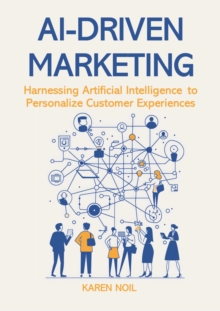 AI-Driven Marketing: Harnessing Artificial Intelligence to Personalize Customer Experiences