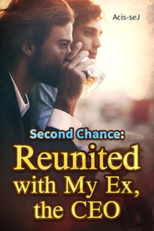 Second Chance: Reunited with My Ex, the CEO