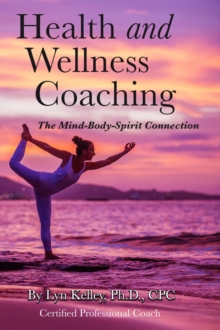 Health and Wellness Coaching:  The Mind-Body-Spirit Connection