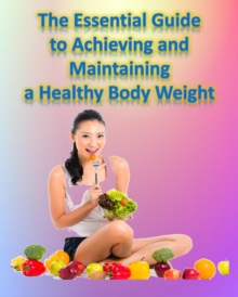 Essential Guide to Achieving and Maintaining a Healthy Body Weight