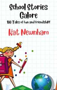 School Stories Galore: 100 Tales of Fun and Friendship!