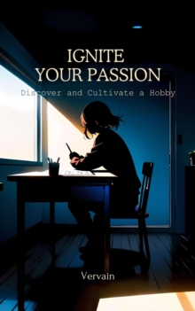 Ignite Your Passion: Discover and Cultivate a New Hobby