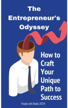 Entrepreneur's Odyssey: How to Craft Your Unique Path to Success