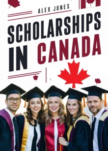 Scholarships in Canada: A Comprehensive Guide for International Students : Education Funding To Study Abroad, #2