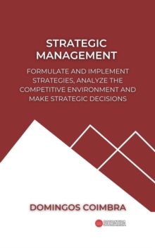 Strategic Management: Formulate and Implement Strategies, Analyze the Competitive Environment and Make Strategic Decisions : Administration: The science of managing resources