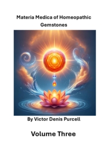 Volume Three: Materia Materia of Homeopathic Gemstones