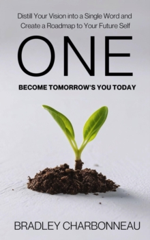 One | Become Tomorrow's You Today: Distill Your Vision into a Single Word, Write a Micro Book in a Day, and Create a Roadmap to Your Future Self : Authorpreneur, #10