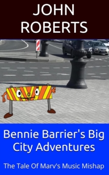 Bennie Barrier's Big City Adventures; The Tale Of Marv's Musical Mishap : Bennie Barrier's Big City Adventures