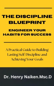 Discipline Blueprint - Engineer Your Habits for Success