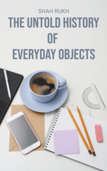 Untold History of Everyday Objects