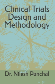 Clinical Trials Design and Methodology : Clinical Trials Mastery Series, #3