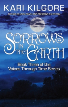 Sorrows in the Earth : Voices Through Time, #3