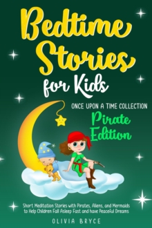 Bedtime Stories for Kids: Once Upon a Time Collection. Short Meditation Stories with Pirates, Aliens, and Mermaids to Help Children Fall Asleep Fast and have Peaceful Dreams : Once Upon a Time Collect