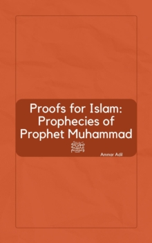 Proofs for Islam: Prophecies of Prophet Muhammad ?