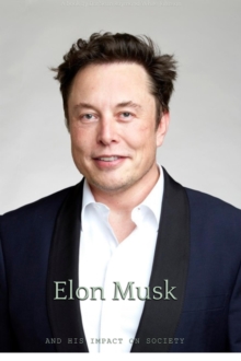 Elon Musk and His Impact on Society