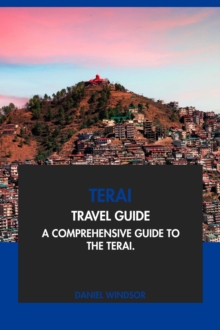 Terai Travel Guide: A Comprehensive Guide to the Terai