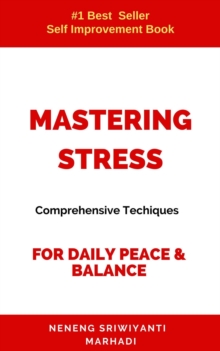 Mastering Stress: Comprehensive Techniques For Daily Peace& Balance