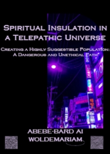 Spiritual Insulation in a Telepathic Universe Creating a Highly Suggestible Population: A Dangerous and Unethical Path : 1A, #1