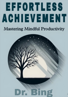 Effortless achievement: mastering mindful productivity