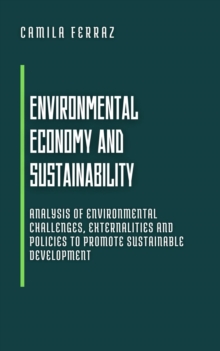 Environmental Economy and Sustainability: Analysis of environmental challenges, externalities and policies to promote sustainable development : Modern Economics: Book Series for Beginners and Professi