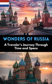 Wonders of Russia : A Traveler's Journey Through Time and Space