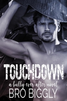 Touchdown: A Bully Ever After Novel : Bully Ever After, #3